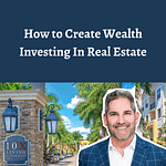 Grant Cardone - Create Wealth Investing In Real Estate