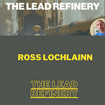 Ross Lochlainn – The Lead Refinery