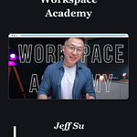 Jeff Su – Workspace Academy