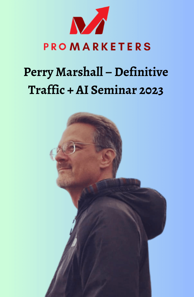 Perry Marshall – Definitive Traffic + AI Seminar 2023
