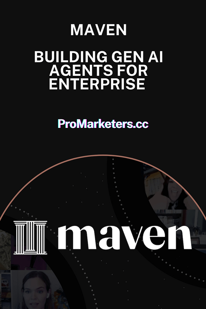Maven – Building Gen AI Agents for Enterprise
